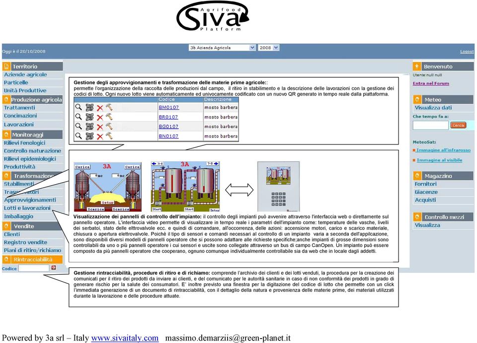 Visualizzazione dei pannelli di controllo dell impianto: il controllo degli impianti può avvenire attraverso l'interfaccia web o direttamente sul pannello operatore.