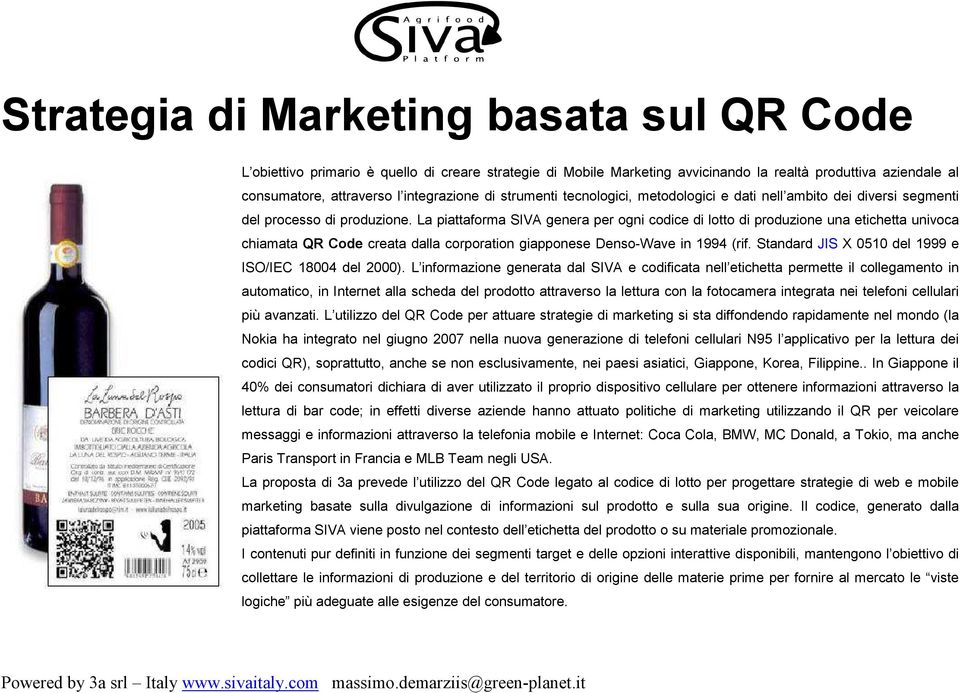 La piattaforma SIVA genera per ogni codice di lotto di produzione una etichetta univoca chiamata QR Code creata dalla corporation giapponese Denso-Wave in 1994 (rif.