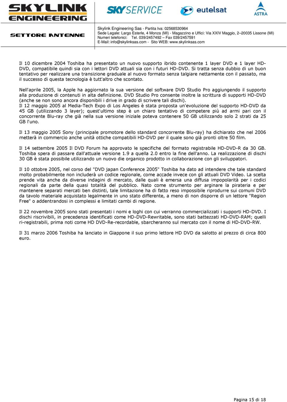 scontato. Nell'aprile 2005, la Apple ha aggiornato la sua versione del software DVD Studio Pro aggiungendo il supporto alla produzione di contenuti in alta definizione.