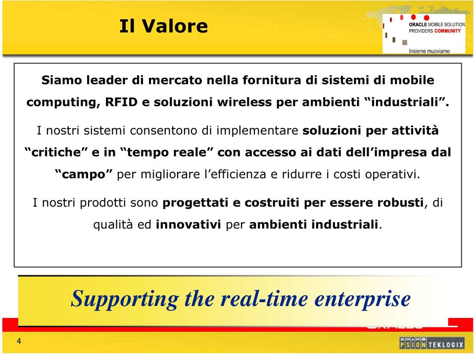 I nostri sistemi consentono di implementare soluzioni per attività critiche e in tempo reale con accesso ai dati dell