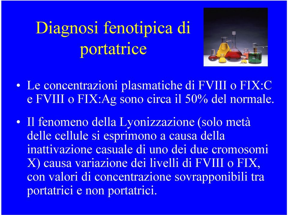 Il fenomeno della Lyonizzazione (solo metà delle cellule si esprimono a causa della