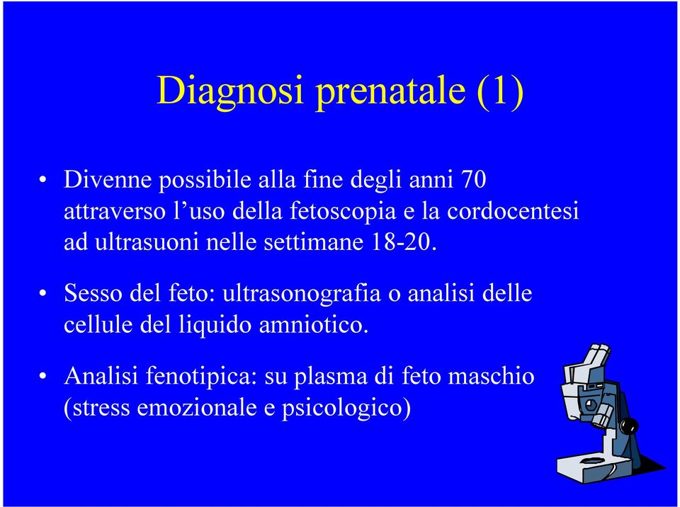 Sesso del feto: ultrasonografia o analisi delle cellule del liquido amniotico.