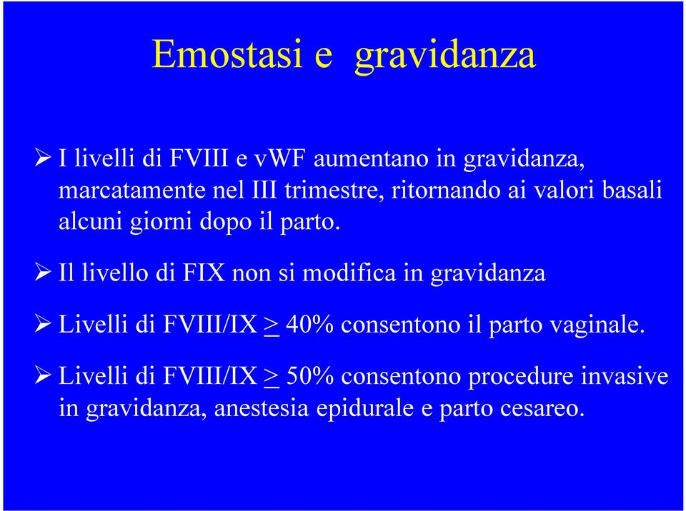 Il livello di FIX non si modifica in gravidanza Livelli di FVIII/IX > 40% consentono il