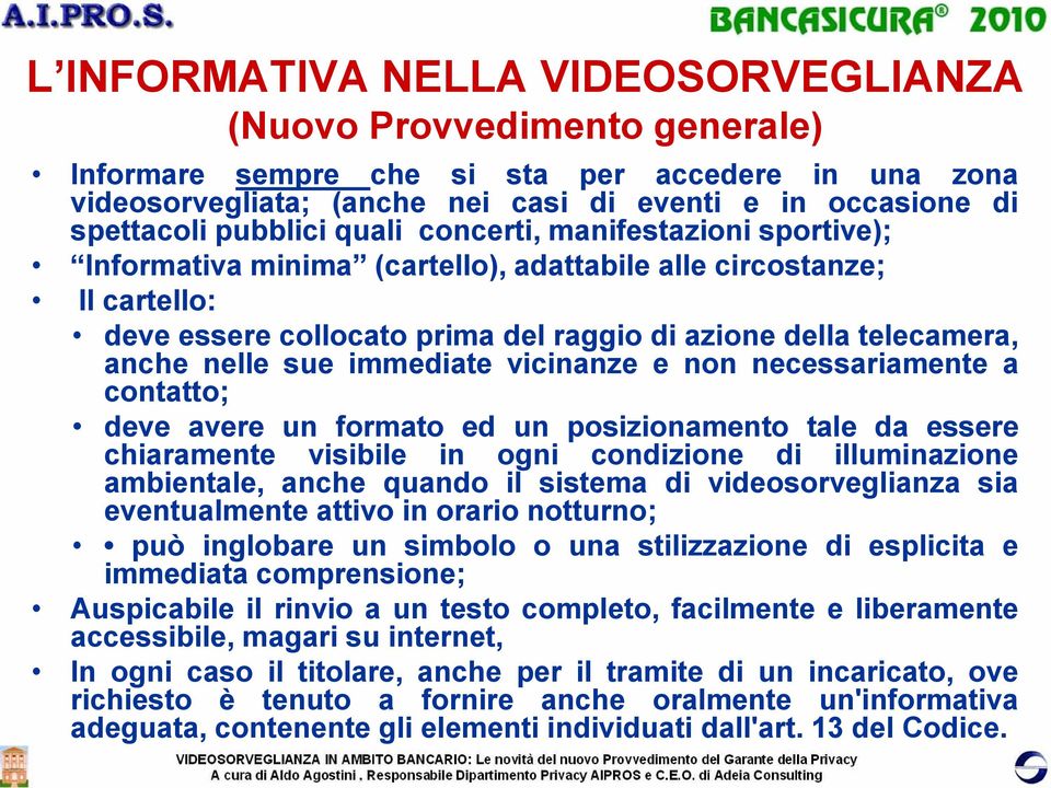 nelle sue immediate vicinanze e non necessariamente a contatto; deve avere un formato ed un posizionamento tale da essere chiaramente visibile in ogni condizione di illuminazione ambientale, anche