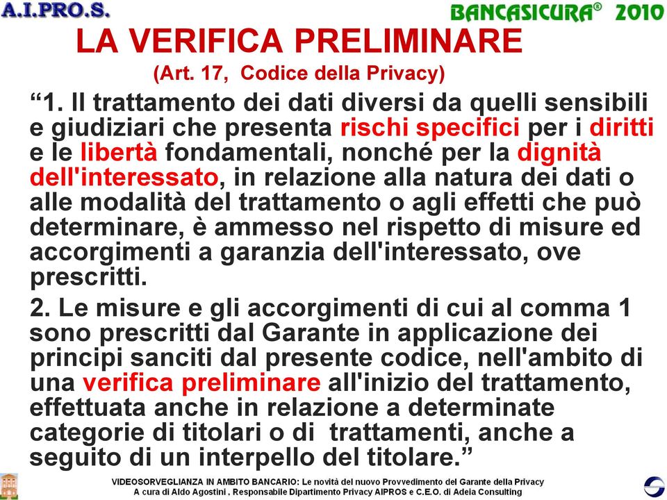 alla natura dei dati o alle modalità del trattamento o agli effetti che può determinare, è ammesso nel rispetto di misure ed accorgimenti a garanzia dell'interessato, ove prescritti. 2.