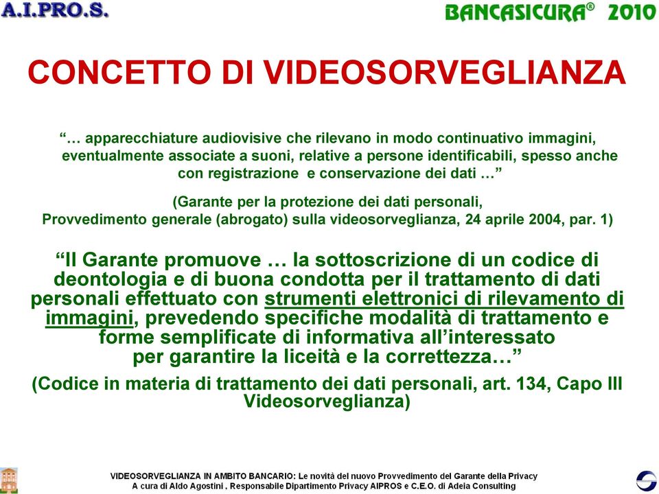 1) Il Garante promuove la sottoscrizione di un codice di deontologia e di buona condotta per il trattamento di dati personali effettuato con strumenti elettronici di rilevamento di immagini,