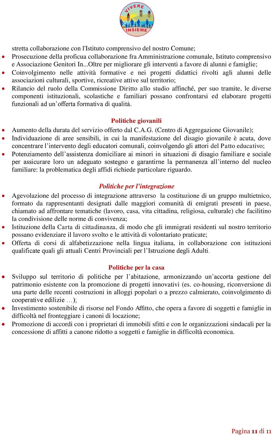 ricreative attive sul territorio; Rilancio del ruolo della Commissione Diritto allo studio affinché, per suo tramite, le diverse componenti istituzionali, scolastiche e familiari possano confrontarsi