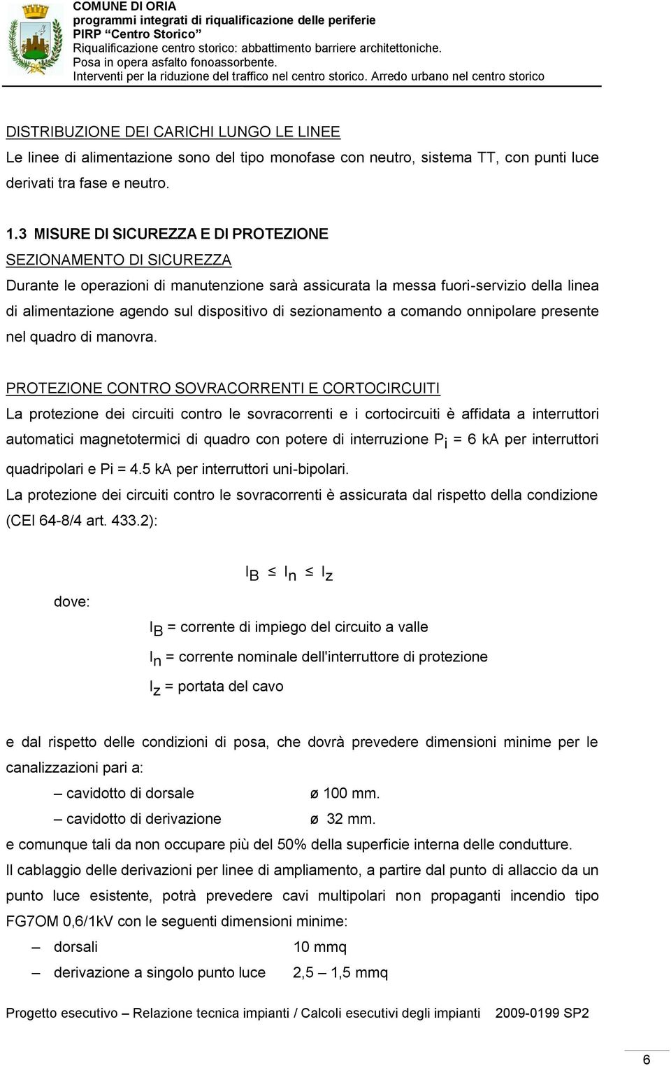 sezionamento a comando onnipolare presente nel quadro di manovra.