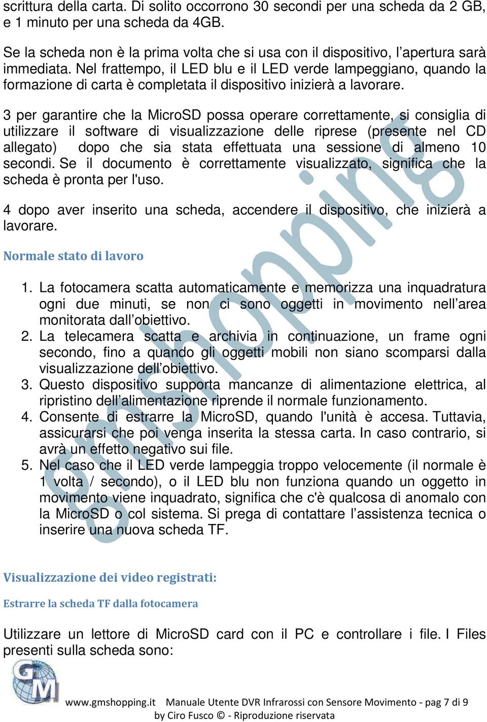 Nel frattempo, il LED blu e il LED verde lampeggiano, quando la formazione di carta è completata il dispositivo inizierà a lavorare.