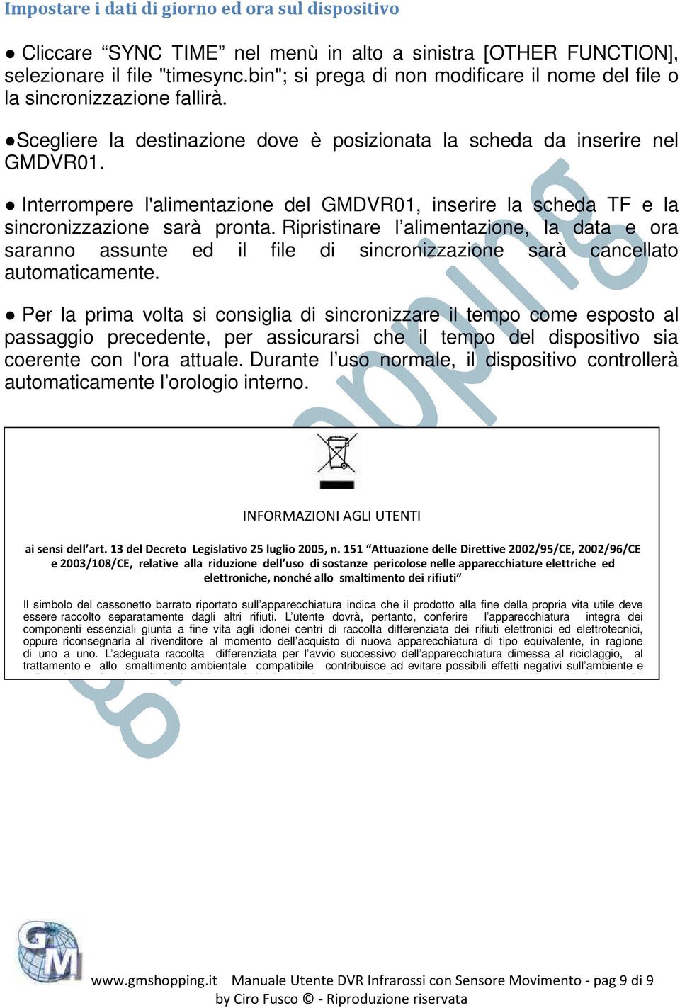 Interrompere l'alimentazione del GMDVR01, inserire la scheda TF e la sincronizzazione sarà pronta.