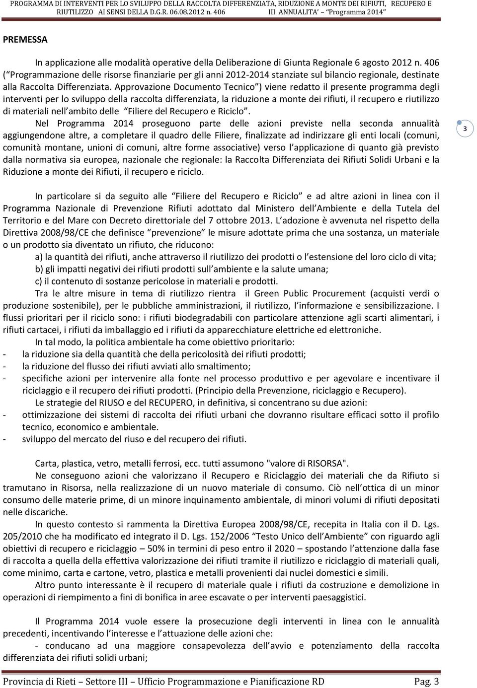 Approvazione Documento Tecnico ) viene redatto il presente programma degli interventi per lo sviluppo della raccolta differenziata, la riduzione a monte dei rifiuti, il recupero e riutilizzo di