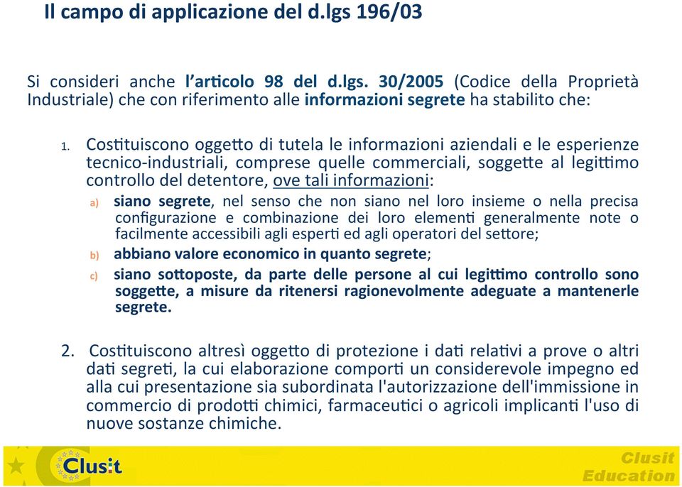 segrete, nel senso che non siano nel loro insieme o nella precisa configurazione e combinazione dei loro elemenh generalmente note o facilmente accessibili agli esperh ed agli operatori del sexore;