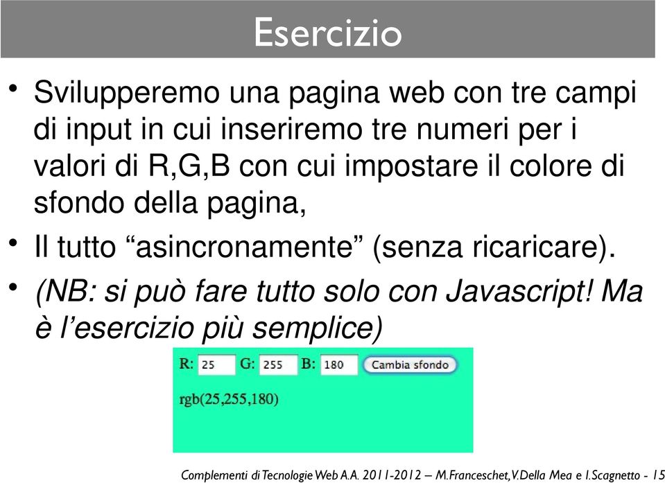 (senza ricaricare). (NB: si può fare tutto solo con Javascript!