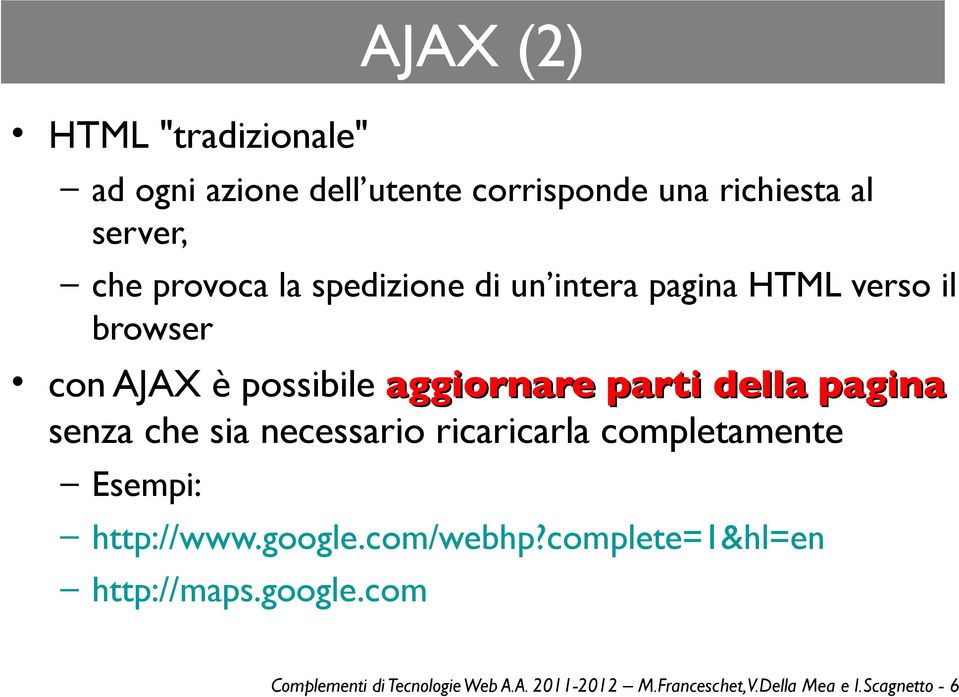 senza che sia necessario ricaricarla completamente Esempi: http://www.google.com/webhp?