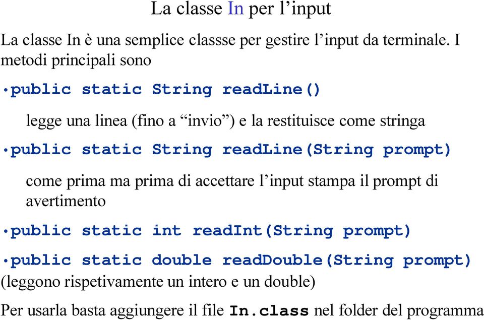 String readline(string prompt) come prima ma prima di accettare l input stampa il prompt di avertimento public static int