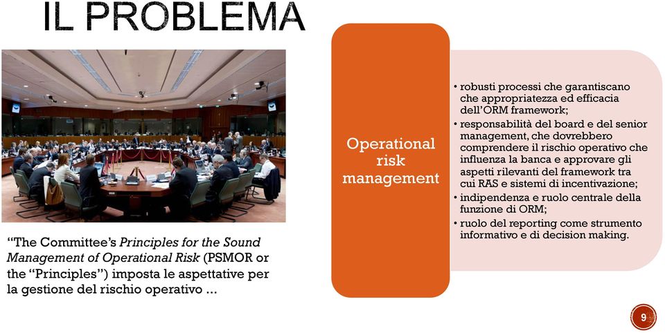 .. Operational risk management robusti processi che garantiscano che appropriatezza ed efficacia dell ORM framework; responsabilità del board e del