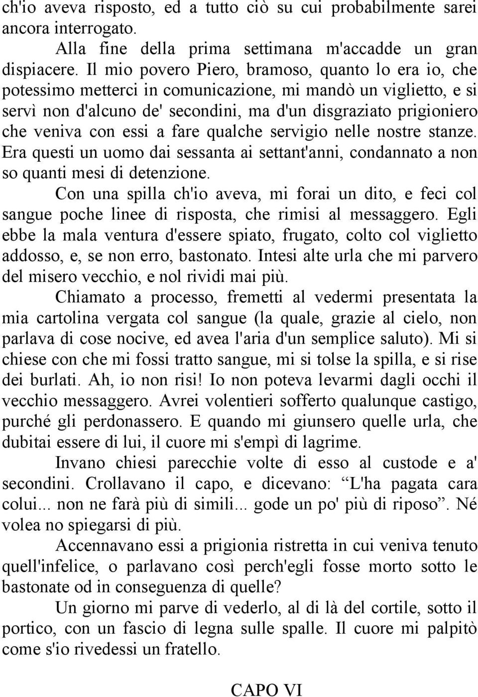 essi a fare qualche servigio nelle nostre stanze. Era questi un uomo dai sessanta ai settant'anni, condannato a non so quanti mesi di detenzione.