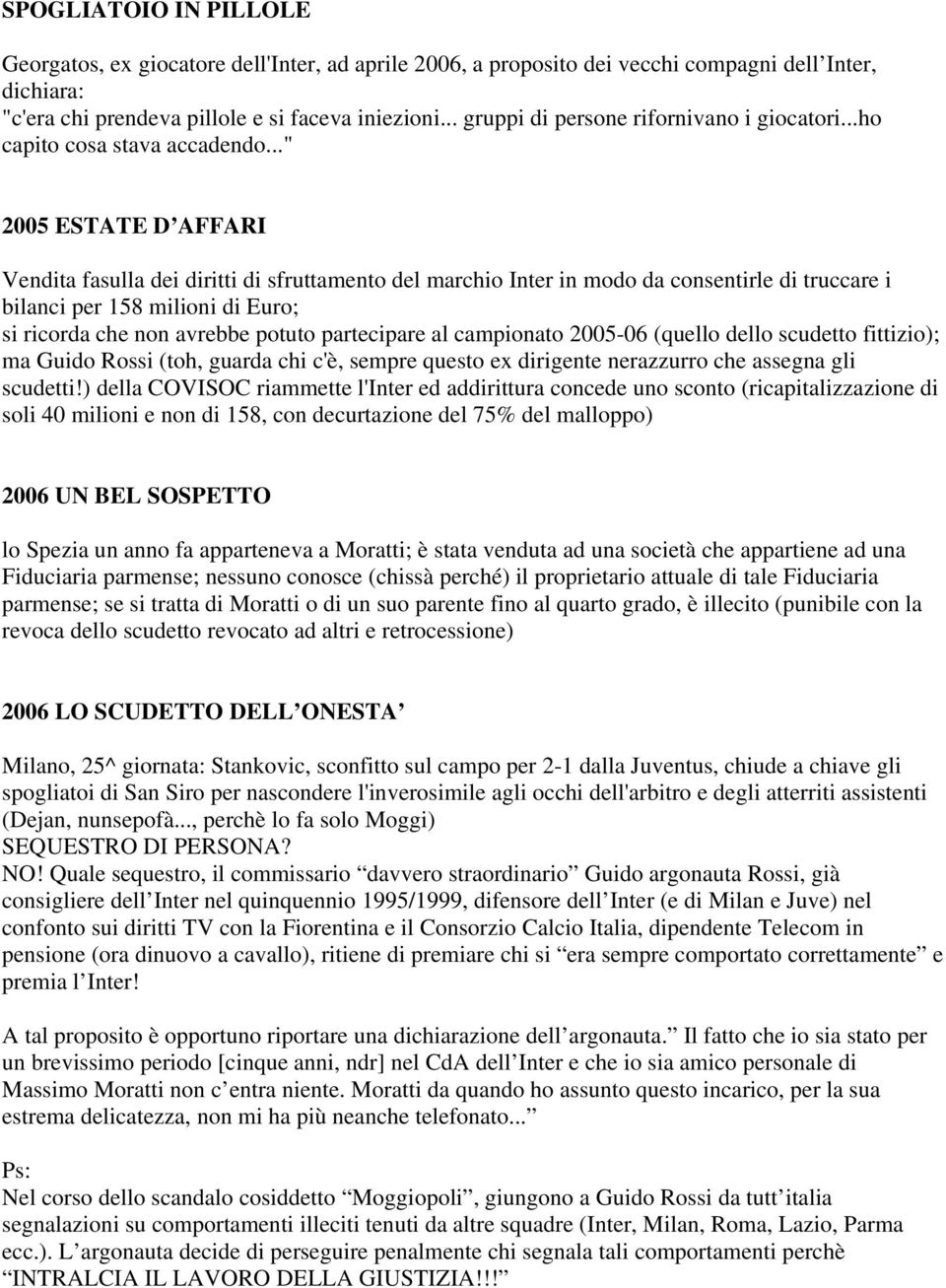 .." 2005 ESTATE D AFFARI Vendita fasulla dei diritti di sfruttamento del marchio Inter in modo da consentirle di truccare i bilanci per 158 milioni di Euro; si ricorda che non avrebbe potuto