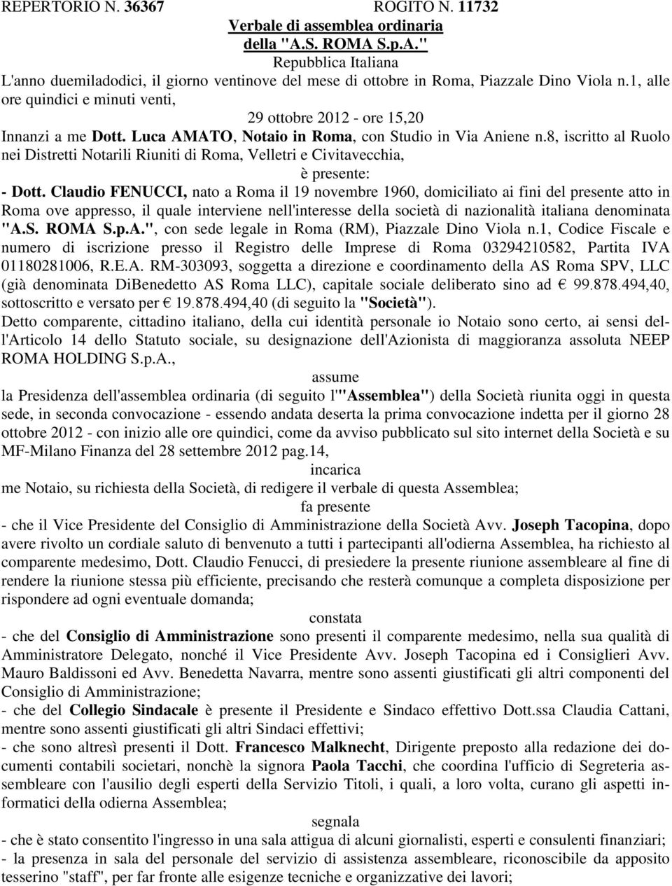 8, iscritto al Ruolo nei Distretti Notarili Riuniti di Roma, Velletri e Civitavecchia, è presente: - Dott.