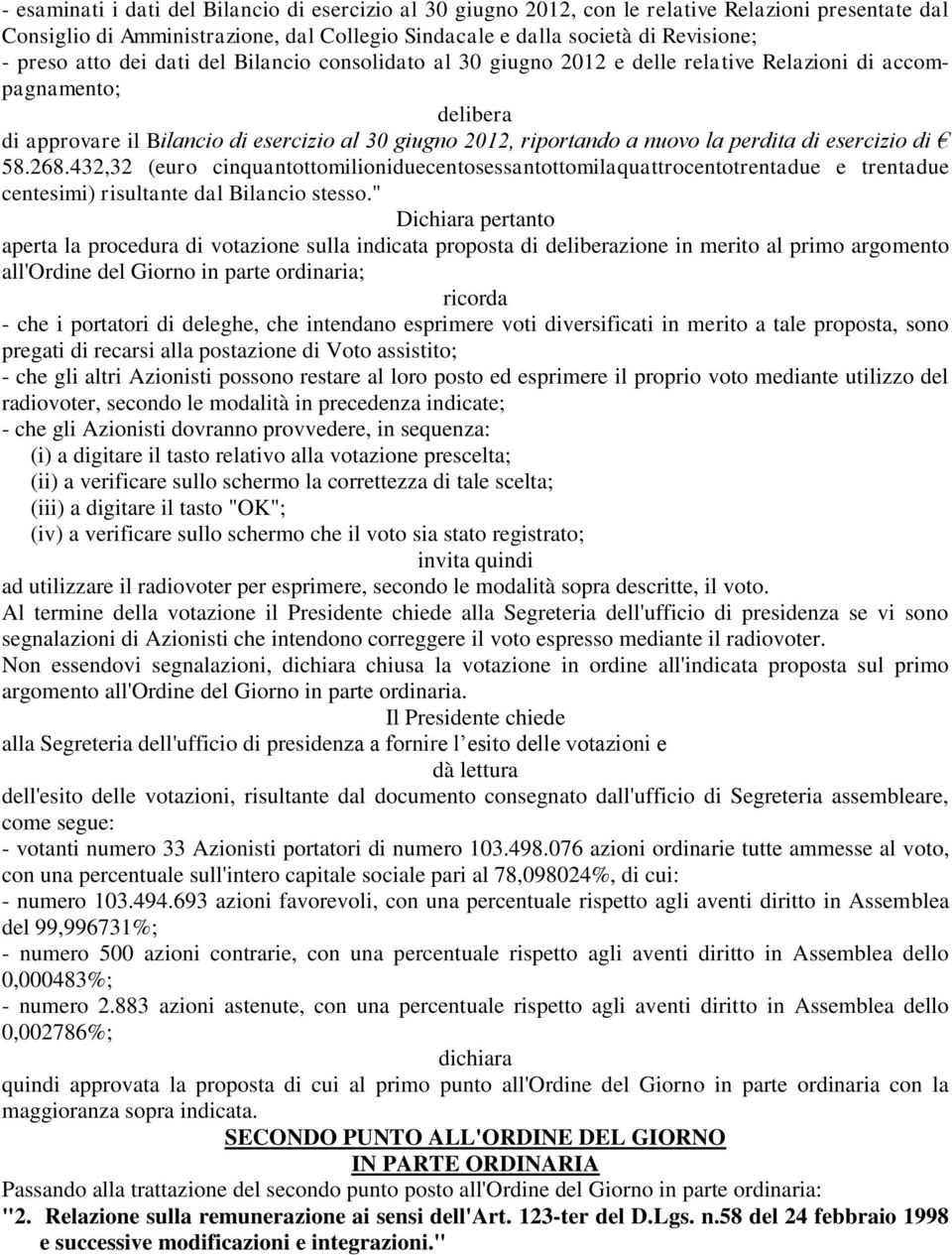 di esercizio di 58.268.432,32 (euro cinquantottomilioniduecentosessantottomilaquattrocentotrentadue e trentadue centesimi) risultante dal Bilancio stesso.