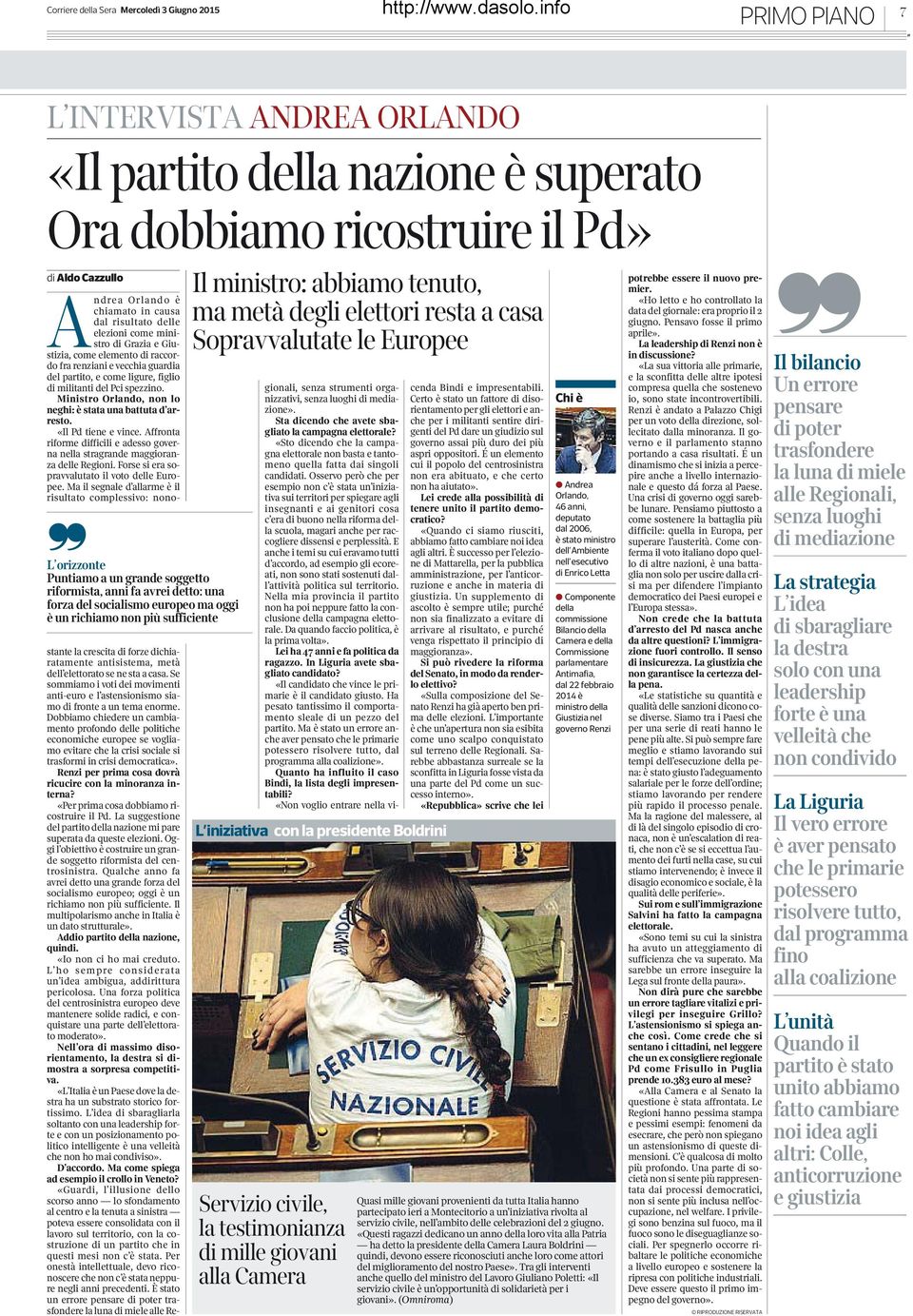 Sopravvalutate le Europee L iniziativa con la presidente Boldrini Servizio civile, la testimonianza di mille giovani alla Camera Andrea Orlando è chiamato in causa dal risultato delle elezioni come