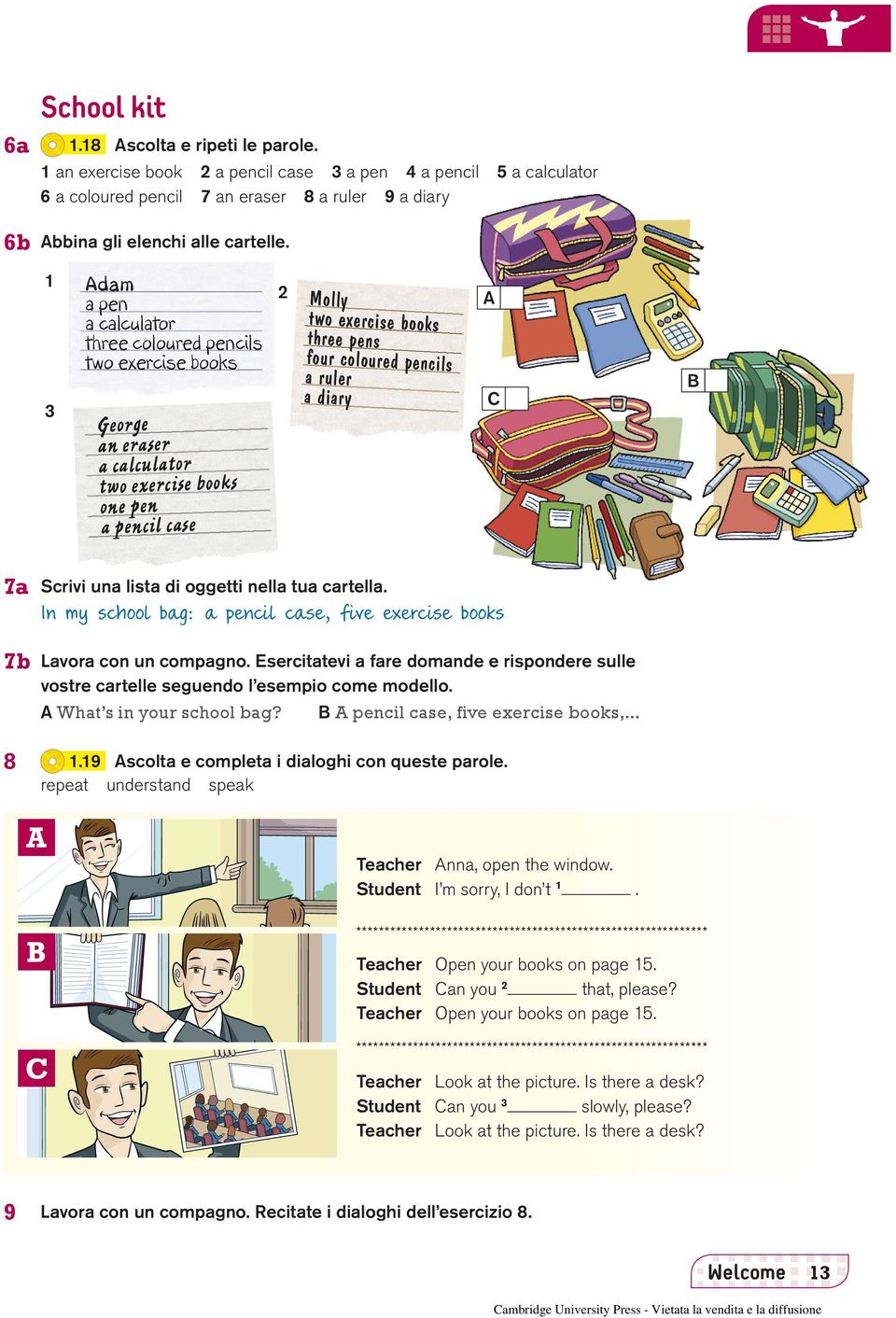 ruler a diary A C B a Scrivi una lista di oggetti nella tua cartella. In my school bag: a pencil case, five exercise books b Lavora con un compagno.