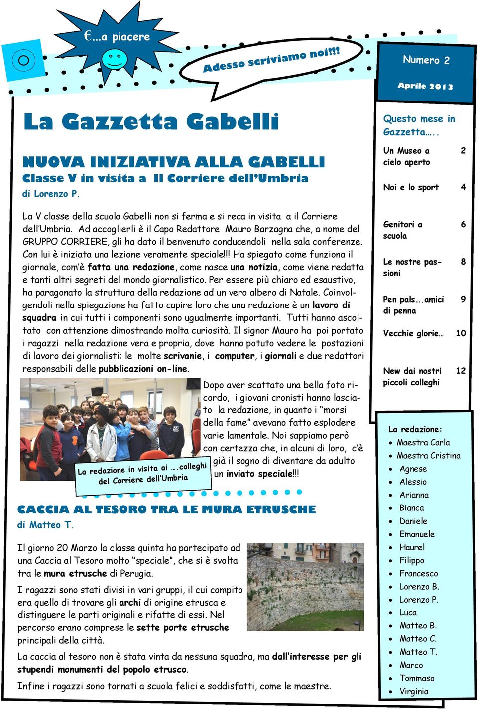 Ad accoglierli è il Capo Redattore Mauro Barzagna che, a nome del GRUPPO CORRIERE, gli ha dato il benvenuto conducendoli nella sala conferenze. Con lui è iniziata una lezione veramente speciale!