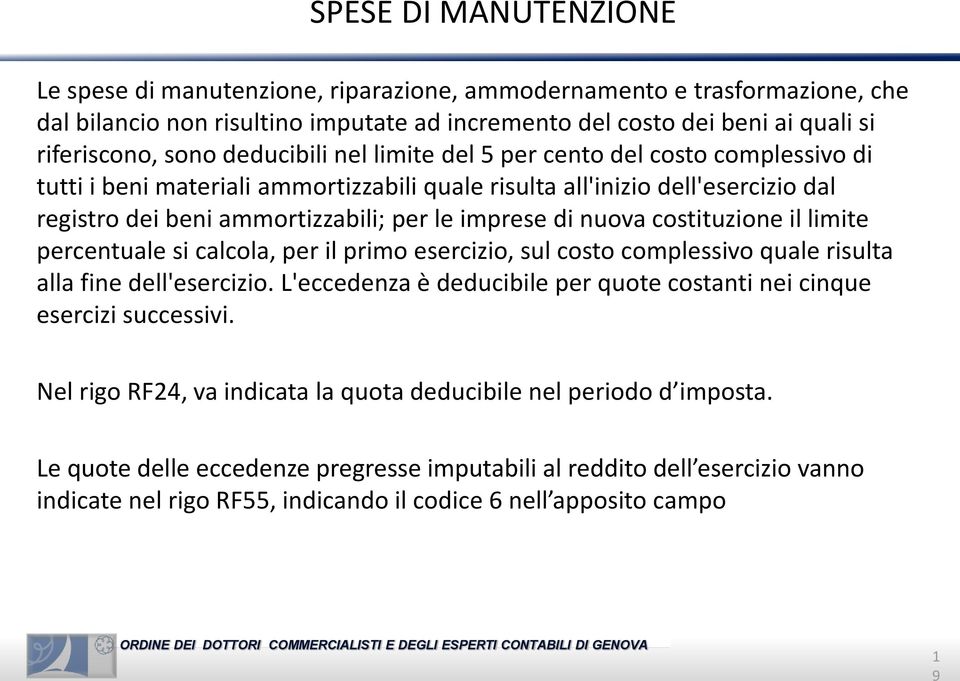 nuova costituzione il limite percentuale si calcola, per il primo esercizio, sul costo complessivo quale risulta alla fine dell'esercizio.