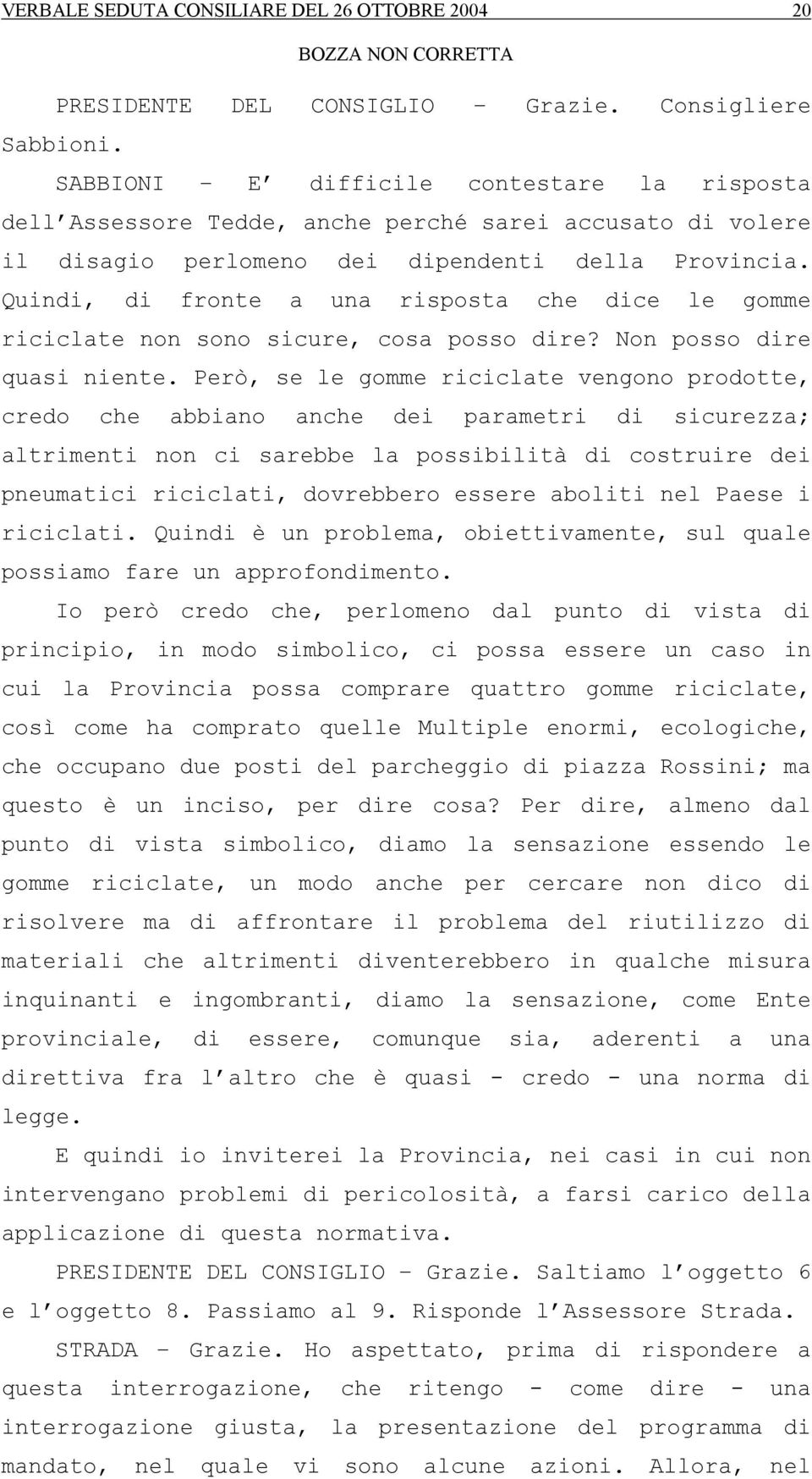 Quindi, di fronte a una risposta che dice le gomme riciclate non sono sicure, cosa posso dire? Non posso dire quasi niente.