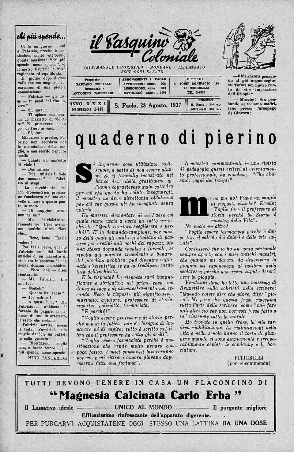 E primavera, e un po di fiori in casa... Si, cara... Minuzioso e preciso, Fabrizio non acordava mai le commissioni delia moglie, e non scordó neppure quella. Quanto un inazà etfco di viole?