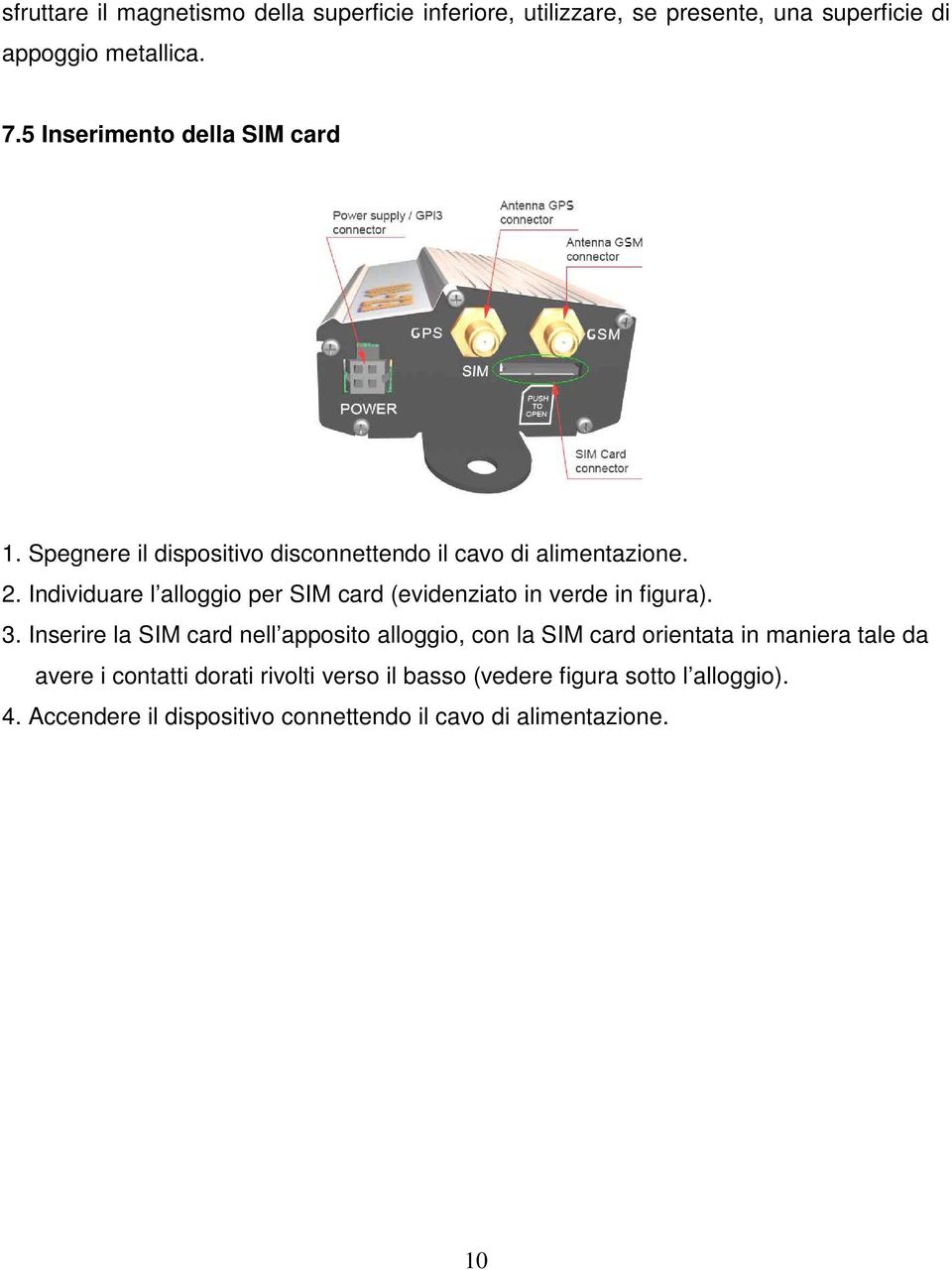 Individuare l alloggio per SIM card (evidenziato in verde in figura). 3.