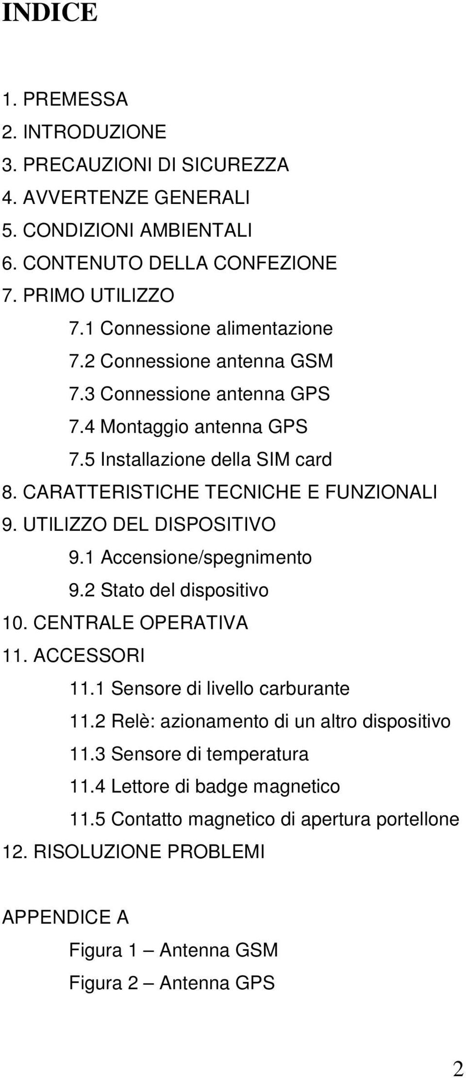 CARATTERISTICHE TECNICHE E FUNZIONALI 9. UTILIZZO DEL DISPOSITIVO 9.1 Accensione/spegnimento 9.2 Stato del dispositivo 10. CENTRALE OPERATIVA 11. ACCESSORI 11.