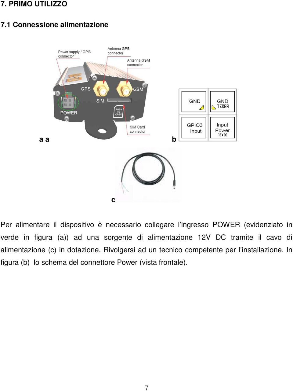 ingresso POWER (evidenziato in verde in figura (a)) ad una sorgente di alimentazione 12V DC