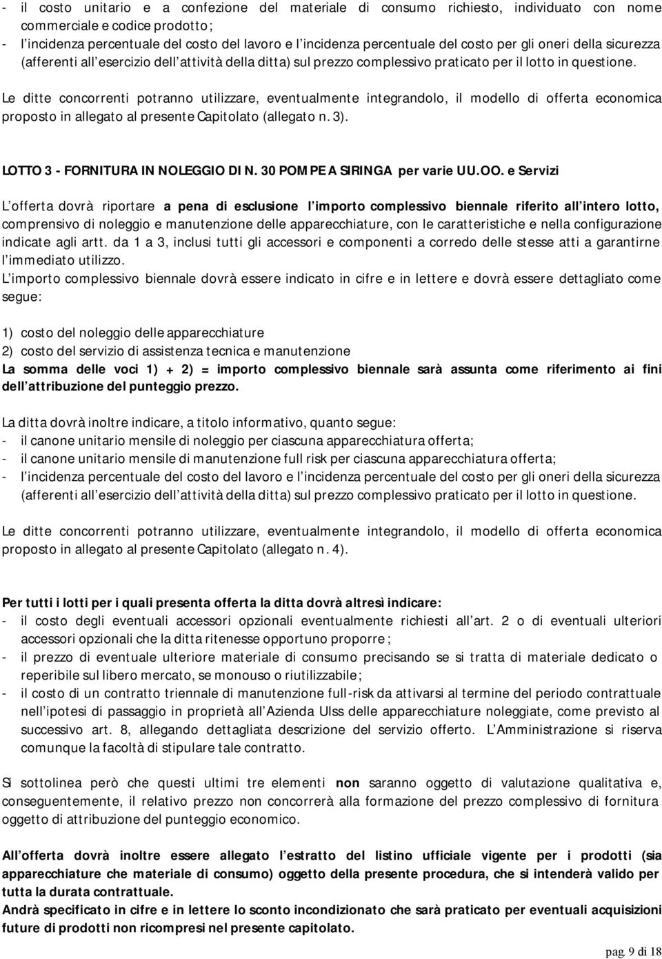 Le ditte concorrenti potranno utilizzare, eventualmente integrandolo, il modello di offerta economica proposto in allegato al presente Capitolato (allegato n. 3). LOTTO 3 - FORNITURA IN NOLEGGIO DI N.