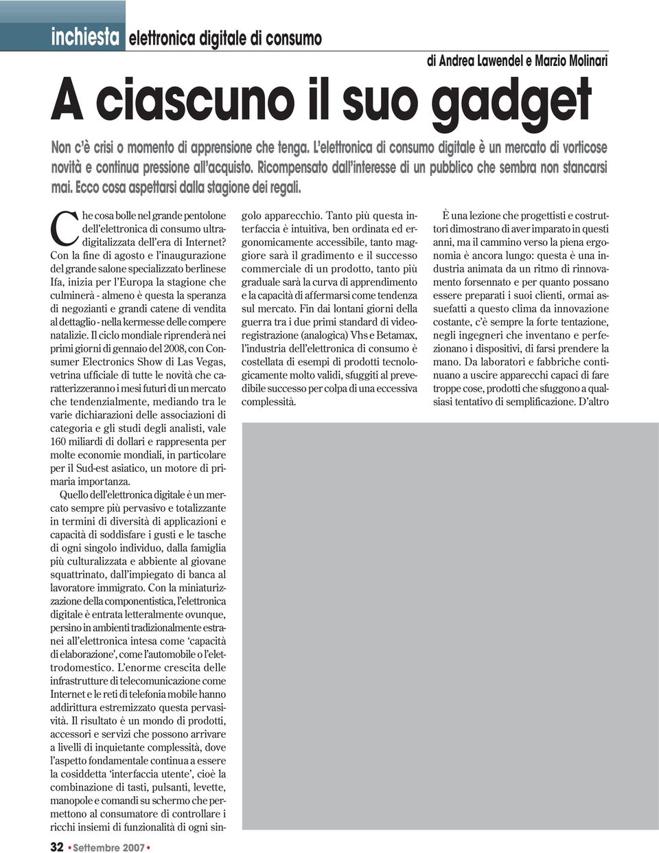 Ecco cosa aspettarsi dalla stagione dei regali. 32 Settembre 2007 Che cosa bolle nel grande pentolone dell elettronica di consumo ultradigitalizzata dell era di Internet?