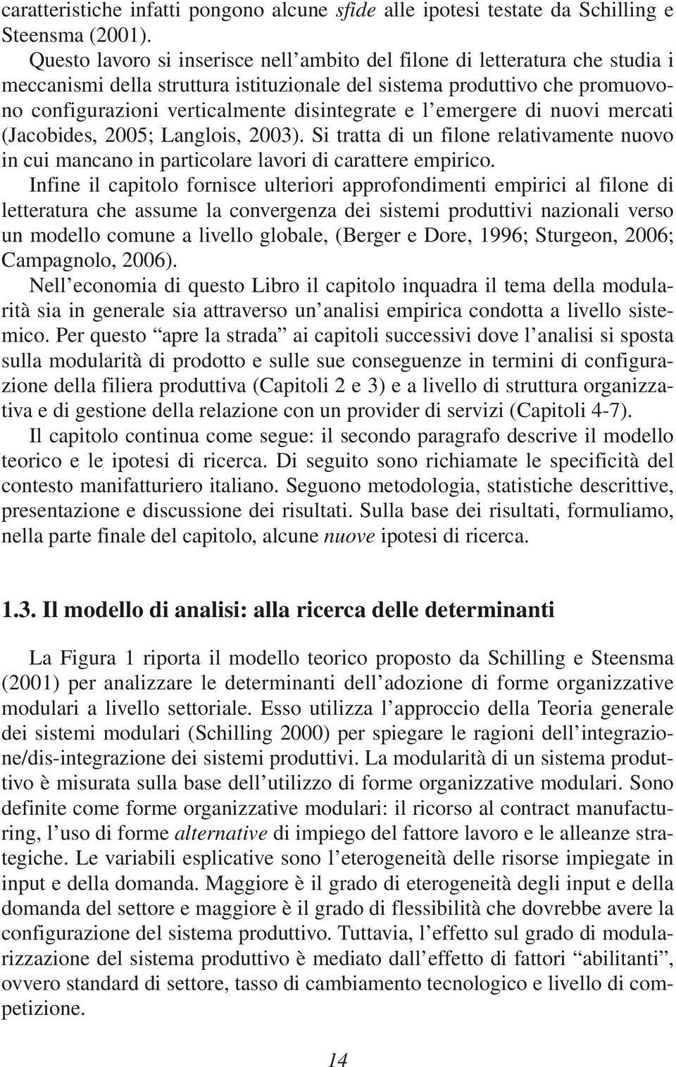 e l emergere di nuovi mercati (Jacobides, 2005; Langlois, 2003). Si tratta di un filone relativamente nuovo in cui mancano in particolare lavori di carattere empirico.