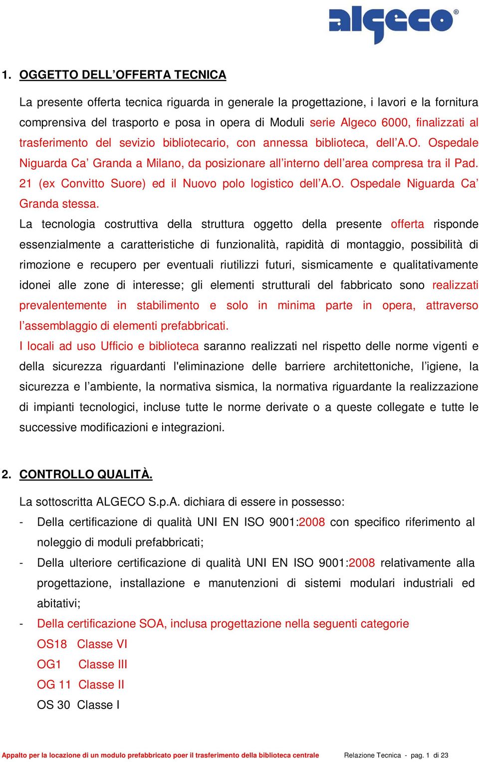 21 (ex Convitto Suore) ed il Nuovo polo logistico dell A.O. Ospedale Niguarda Ca Granda stessa.