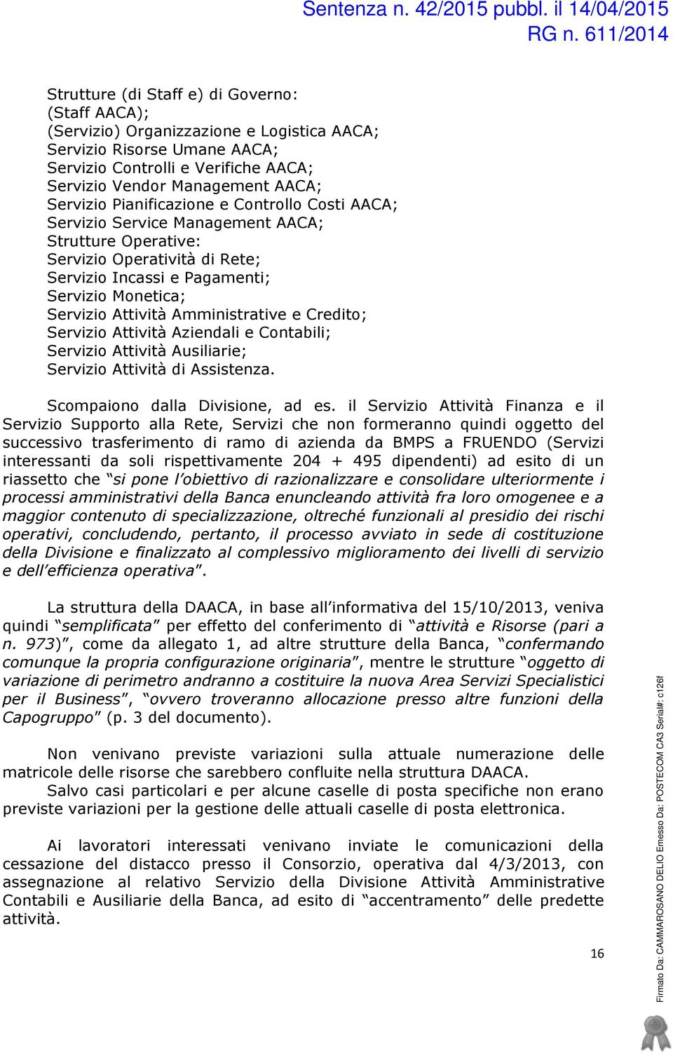 Amministrative e Credito; Servizio Attività Aziendali e Contabili; Servizio Attività Ausiliarie; Servizio Attività di Assistenza. Scompaiono dalla Divisione, ad es.