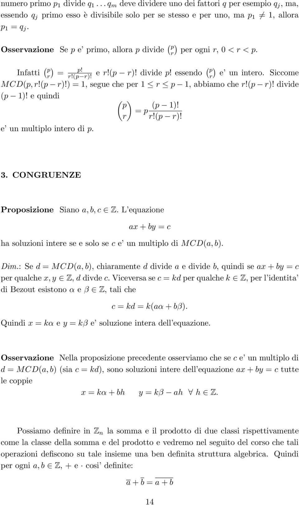 (p r)! divide (p 1)! e quindi ( ) p (p 1)! = p r r!(p r)! e un multiplo intero di p. 3. CONGRUENZE Proposizione Siano a, b, c Z.