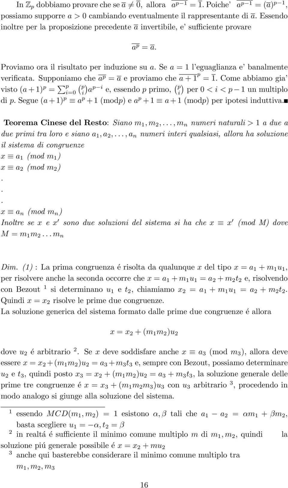Supponiamo che a p = a e proviamo che a +1 p = 1. Come abbiamo gia visto (a +1) p = p ( p ) i=0 i a p i e, essendo p primo, ( p i) per 0 <i<p 1 un multiplo di p.