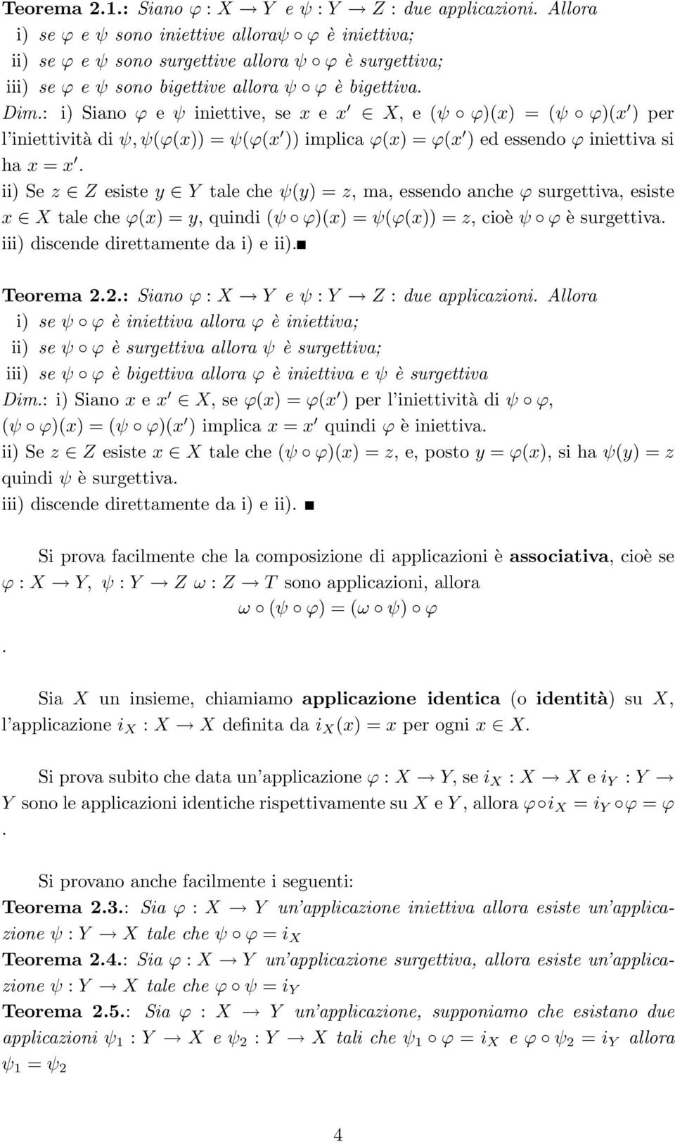 : i) Siano ϕ e ψ iniettive, se x e x X, e(ψ ϕ)(x) = (ψ ϕ)(x )per l iniettività diψ, ψ(ϕ(x)) = ψ(ϕ(x )) implica ϕ(x) =ϕ(x ) ed essendo ϕ iniettiva si ha x = x.