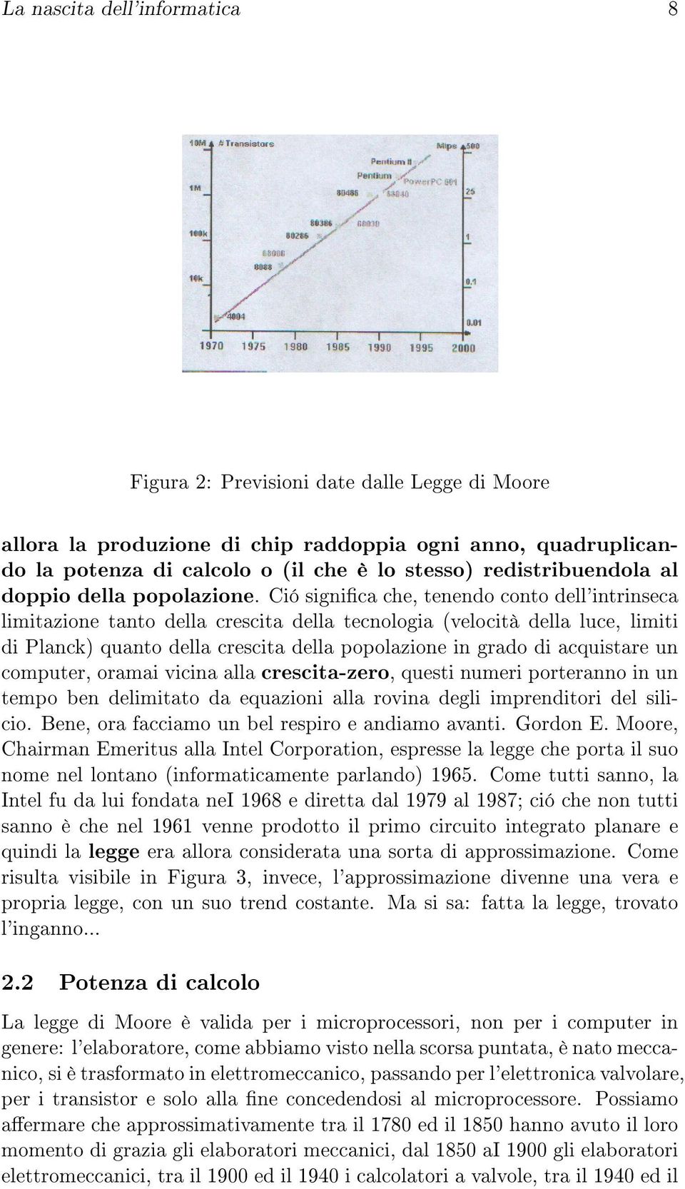 Ció signica che, tenendo conto dell'intrinseca limitazione tanto della crescita della tecnologia (velocità della luce, limiti di Planck) quanto della crescita della popolazione in grado di acquistare