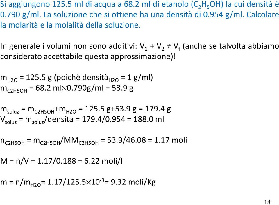 In generale i volumi non sono additivi: V 1 + V 2 V f (anche se talvolta abbiamo considerato accettabile questa approssimazione)! m H2O =125.