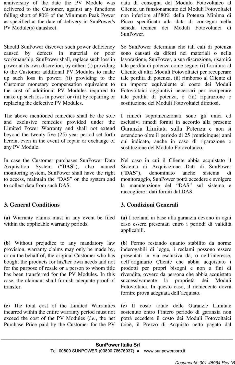Should SunPower discover such power deficiency caused by defects in material or poor workmanship, SunPower shall, replace such loss in power at its own discretion, by either: (i) providing to the