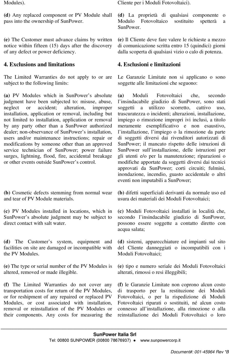 (d) La proprietà di qualsiasi componente o Modulo Fotovoltaico sostituito spetterà a SunPower.