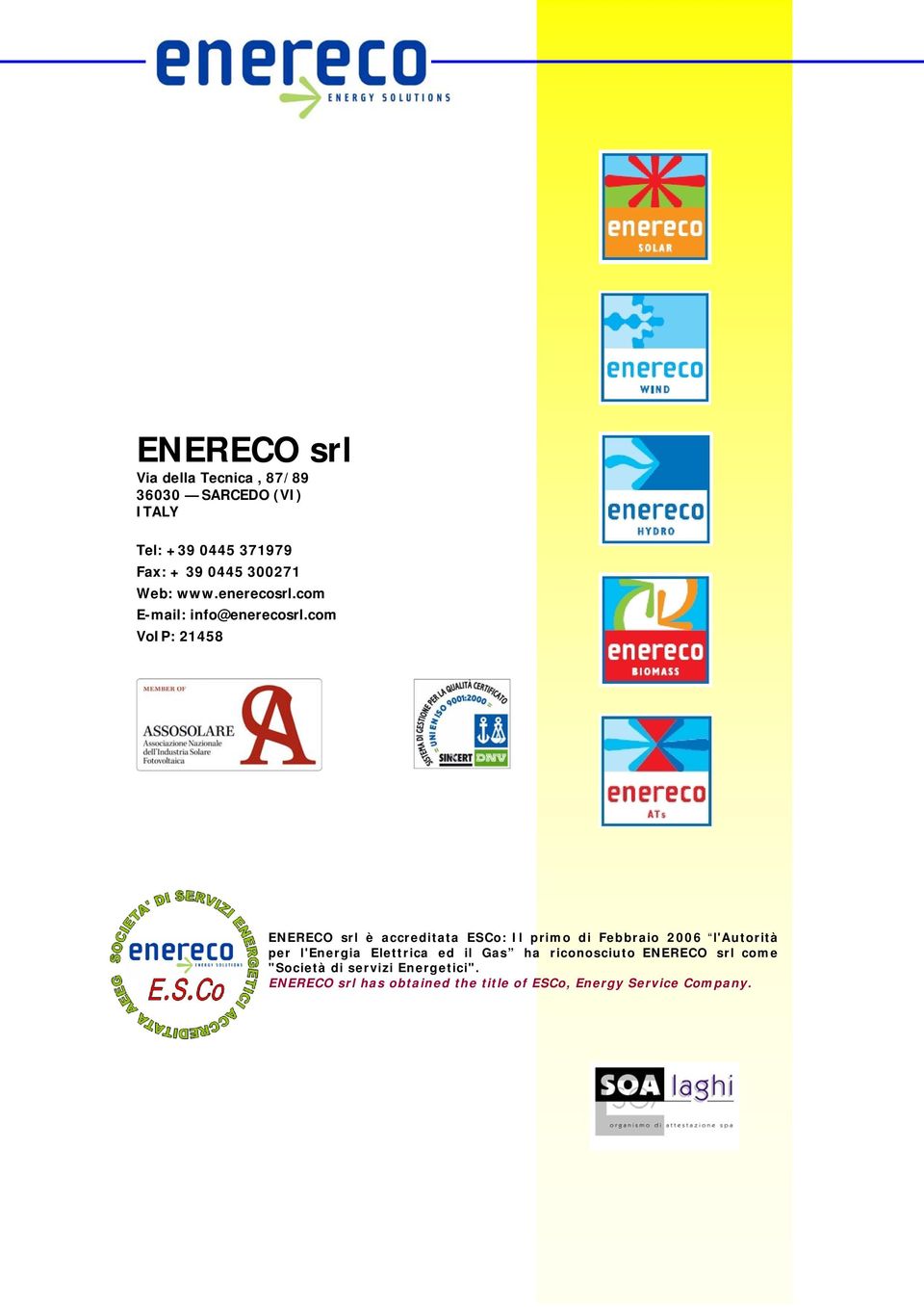 com VoIP: 21458 ENERECO srl è accreditata ESCo: Il primo di Febbraio 2006 l'autorità per l'energia