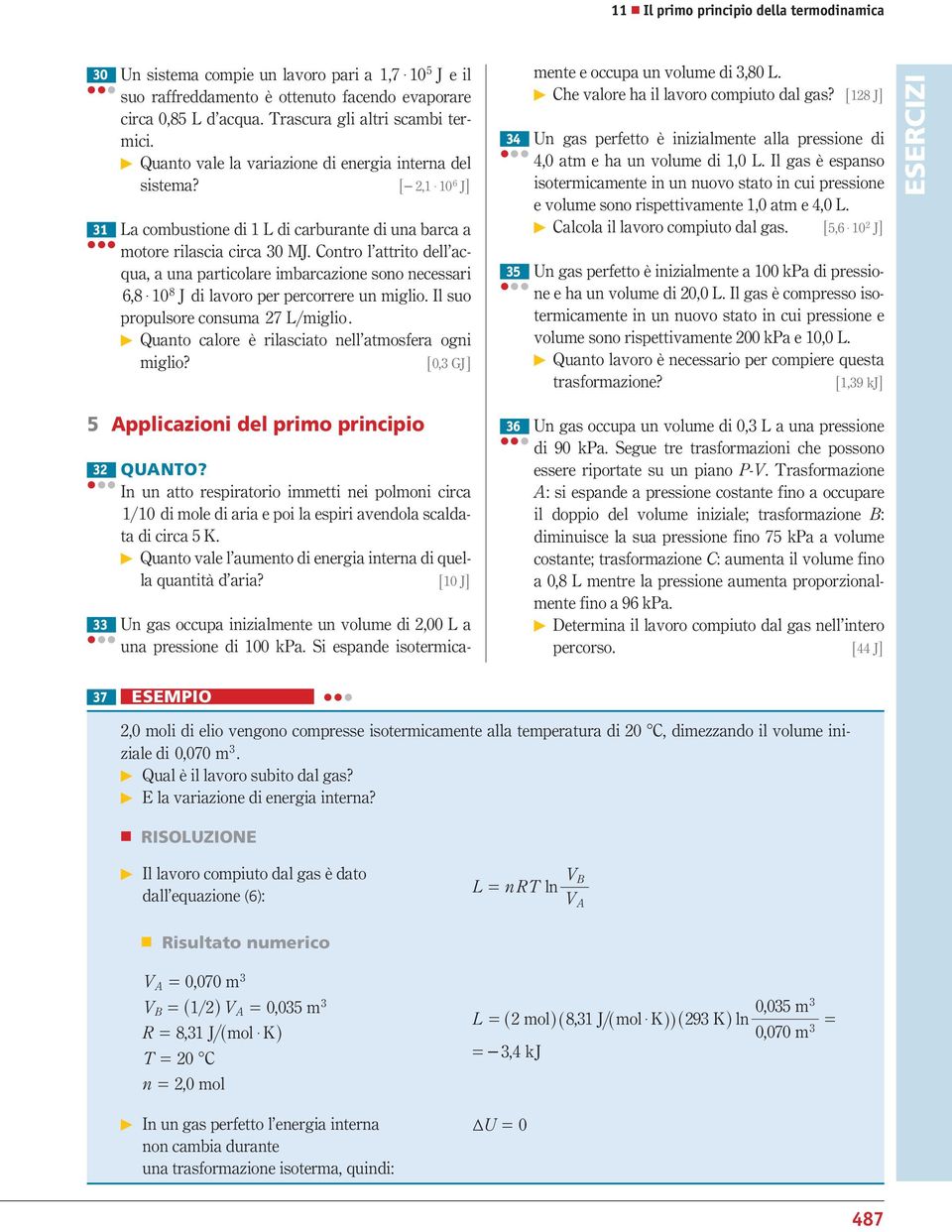 Contro l attrto dell acqua, a una partcolare mbarcazone sono necessar 8 6,8 $ 0 J d lavoro per percorrere un mglo. Il suo propulsore consuma 7 L mglo. Quanto calore è rlascato nell atmosera ogn mglo?