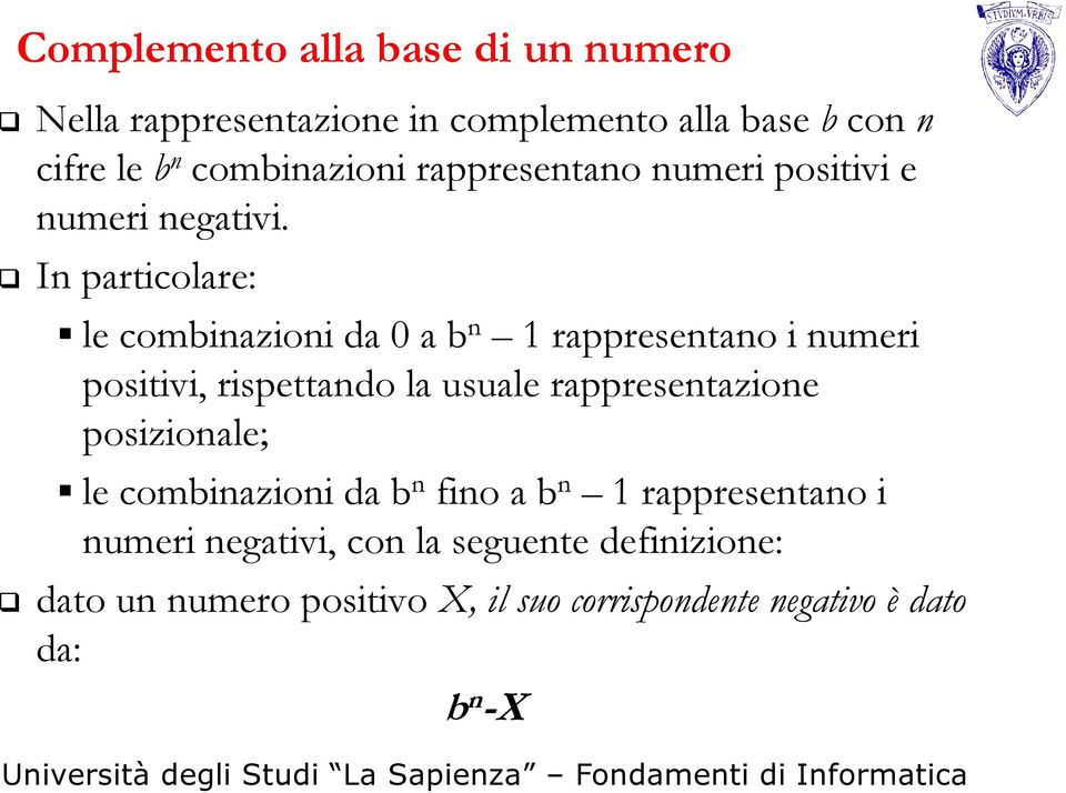 In particolare: le combinazioni da 0 a b n 1 rappresentano i numeri positivi, rispettando la usuale rappresentazione