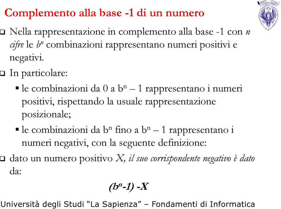 In particolare: le combinazioni da 0 a b n 1 rappresentano i numeri positivi, rispettando la usuale rappresentazione