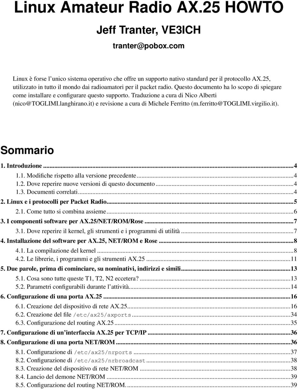 Traduzione a cura di Nico Alberti (nico@toglimi.langhirano.it) e revisione a cura di Michele Ferritto (m.ferritto@toglimi.virgilio.it). Sommario 1. Introduzione...4 1.1. Modifiche rispetto alla versione precedente.